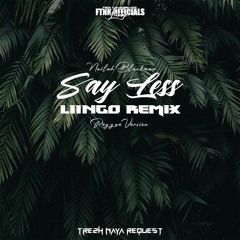 SAY LESS - (Liingo FTNK Reggae Blend)_Trezh NaYa REQUEST.mp3