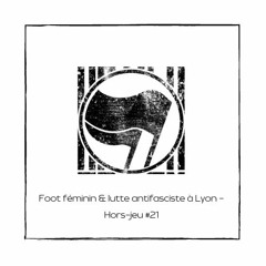Foot féminin & Lutte antifasciste à Lyon (Émission Hors-jeu #21)