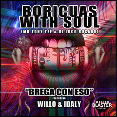 BORICUAS WITH SOUL, MB Tony Tee, DJ Lugo Rosado - BREGA CON ESO (Feat. WILLO & IDALY) (HOUSETTON MIX)