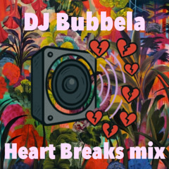 DJ Bubbela's Heart Breaks Mix