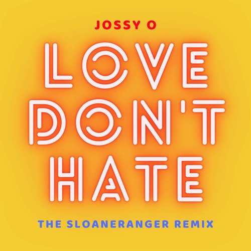 Love Don't Hate (The SloaneRanger Extended Instrumental Remix) by Jossy O