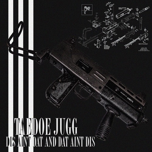 Taedoe Jugg - Dis Aint Dat N Dat Aint Dis