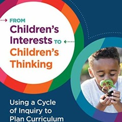 [Read] EPUB 💓 From Children's Interests to Children's Thinking: Using a Cycle of Inq