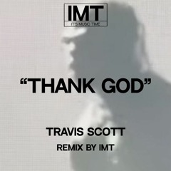 IMT, Travis Scott - Thank God (Remix)