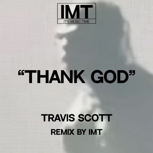 IMT, Travis Scott - Thank God (Remix)