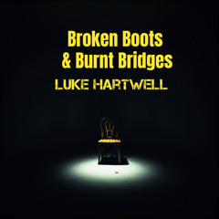 Broken Boots & Burnt Bridges