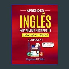 {ebook} 📕 Aprender inglés para adultos principiantes: 3 libros en 1: ¡Habla inglés en 30 días! (Sp
