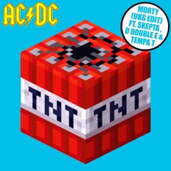 AC/DC - TNT (Ft. Skepta, D Double E, Tempa T) (Morty UKG Edit) (FREE DL)