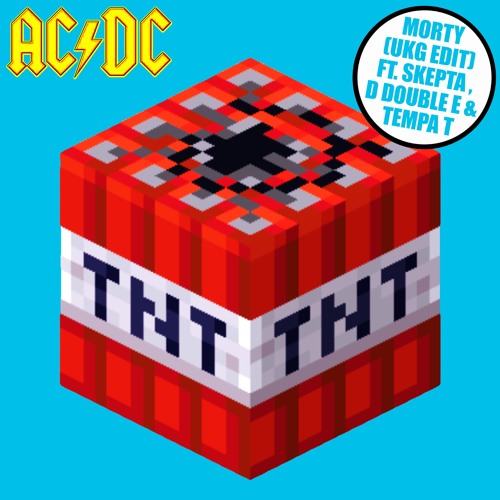 AC/DC - TNT (Ft. Skepta, D Double E, Tempa T) (Morty UKG Edit) (FREE DL)