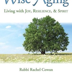 ❤read✔ Wise Aging: Living with Joy, Resilience, & Spirit