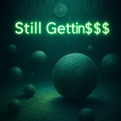 Still Gettin$$$(WIP)