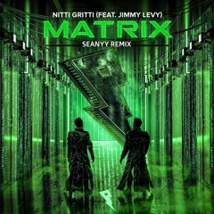 Nitti Gritti (feat. Jimmy Levy) - Matrix (Seanyy Remix)