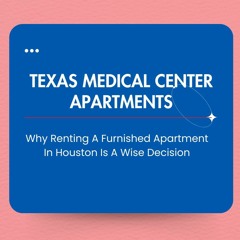 Why Renting A Furnished Apartment In Houston Is A Wise Decision