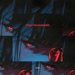 YOU CHANGED