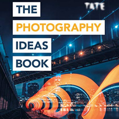 [FREE] EPUB 📒 Tate: The Photography Ideas Book: Inspiration and tips taken from over