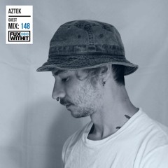 FUXWITHIT Guest Mix: 148 - AZTEK