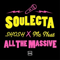 Soulecta x SHOSH x MC Neat - All The Massive