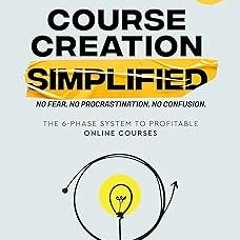 =! Course Creation Simplified: The 6-Phase System To Profitable Online Courses BY: Jimmy Narain