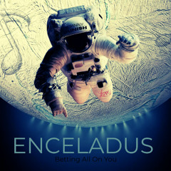 Enceladus (Betting All On You)