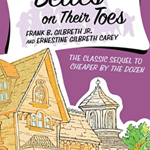 [View] PDF 📥 Belles on Their Toes by  Frank B. Gilbreth &  Ernestine Gilbreth Carey