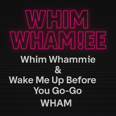 WHIM WHAM!EE – Whim Whammie x Wake Me Up Before You Go-Go (Trap Flip Mashup) Instrumental
