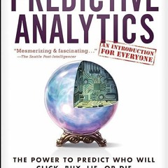 Free read✔ Predictive Analytics: The Power to Predict Who Will Click, Buy, Lie, or Die