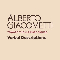 Alberto Giacometti: Verbal Descriptions
