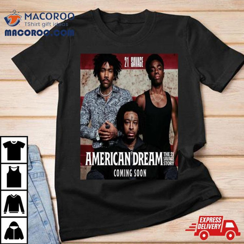 Stream 21 Savage Announces American Dream The 21 Savage Story With Donald  Glover And Caleb Mclaughlin T Shirt by macoroo