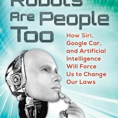 PDF Robots Are People Too: How Siri, Google Car, and Artificial Intelligence Will Force Us to Ch