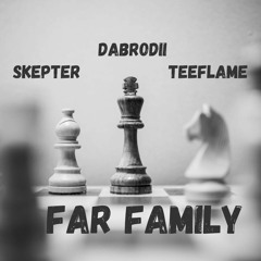 Far Family (ft. Skepter,TeeFlame)