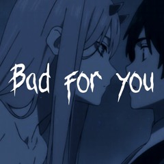 BAD FOR YOU