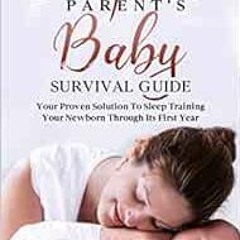 GET PDF EBOOK EPUB KINDLE The Sleepless Parent’s Baby Survival Guide: Your Proven Sol