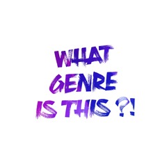 What Genre Is This?!
