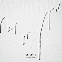 Shoot You (Timberly x &Tilly)