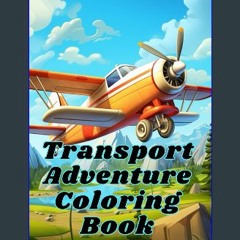[ebook] read pdf 📖 Transport Adventure Coloring Book (Adventure World Coloring Series) Read Book