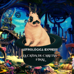 ASTROLOGICA EXPRESS · LA CAÍDA DE CARETAS FINAL Luna llena en Escorpio