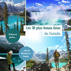 TÉLÉCHARGER Les 30 plus beaux lieux du Canada: Livre de voyage illustré sur le Canada, guide prat