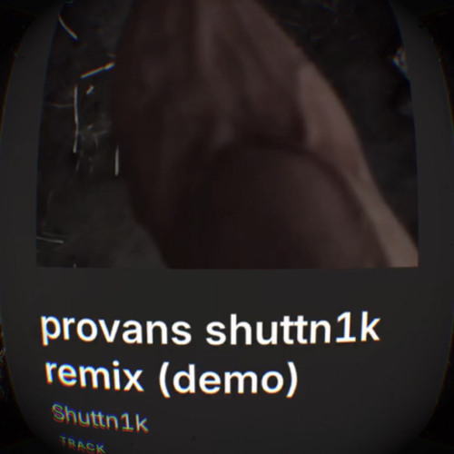 provans shuttn1k remix (demo)