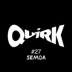 QUIRKS 27 - sEmoa