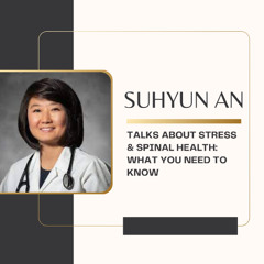 Suhyun An Talks About Stress & Spinal Health What You Need to Know
