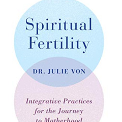 READ KINDLE 🗸 Spiritual Fertility: Integrative Practices for the Journey to Motherho