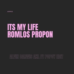 ADXL - ITS MY LIFE ROMLOS PROPUN - [ ALVIN DARWIS AXL FT POPOY EDIT ] #F.S GAS