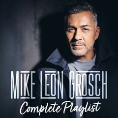 Mike Leon Grosch – Complete Playlist