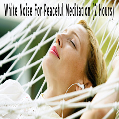 White Noise For Peaceful Meditation (2 Hours)
