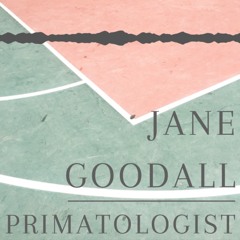 Jane Goodall - Primatologist