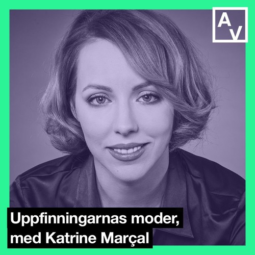 Uppfinningarnas moder, med Katrine Marçal