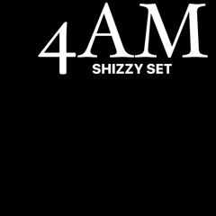 Shizzy Set - 4AM Prod. Dnellz