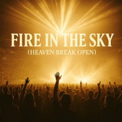 FIRE IN THE SKY (Heaven Break Open)