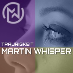 Martin Whisper - Traurigkeit (Sadness)