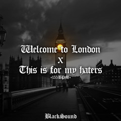 WELCOME TO LONDON X THIS IS FOR MY HATERS